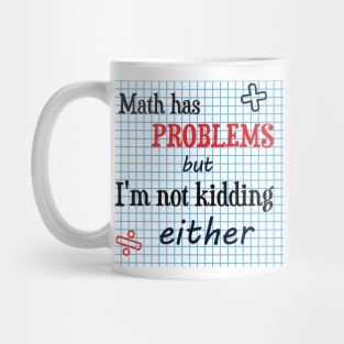 Math has problems but I'm not kidding either Mug